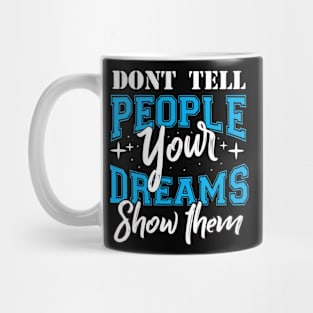 Don't tell people your dreams show them Mug